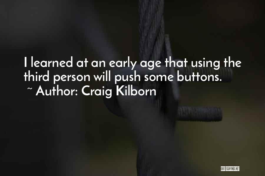 Craig Kilborn Quotes: I Learned At An Early Age That Using The Third Person Will Push Some Buttons.