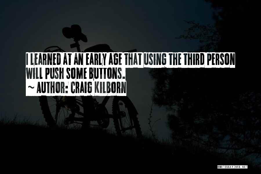 Craig Kilborn Quotes: I Learned At An Early Age That Using The Third Person Will Push Some Buttons.