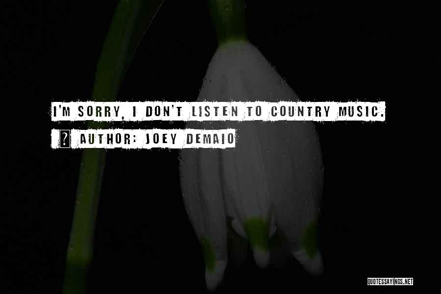 Joey DeMaio Quotes: I'm Sorry, I Don't Listen To Country Music.