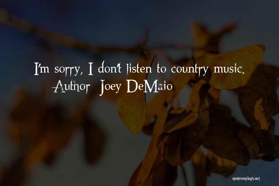 Joey DeMaio Quotes: I'm Sorry, I Don't Listen To Country Music.