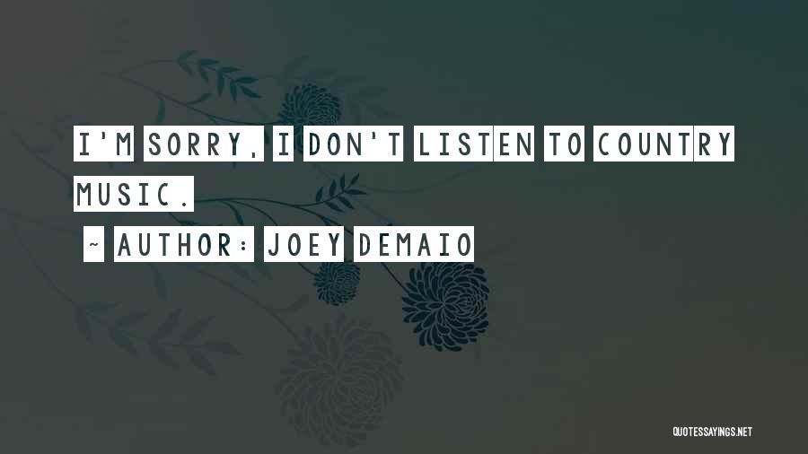 Joey DeMaio Quotes: I'm Sorry, I Don't Listen To Country Music.