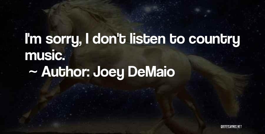 Joey DeMaio Quotes: I'm Sorry, I Don't Listen To Country Music.