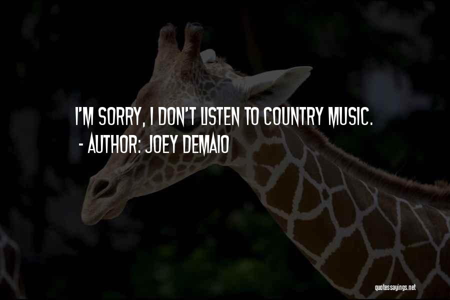 Joey DeMaio Quotes: I'm Sorry, I Don't Listen To Country Music.