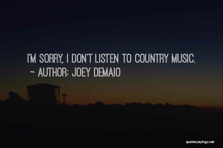 Joey DeMaio Quotes: I'm Sorry, I Don't Listen To Country Music.