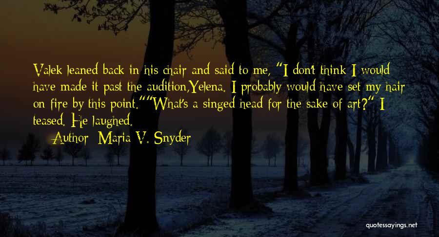 Maria V. Snyder Quotes: Valek Leaned Back In His Chair And Said To Me, I Don't Think I Would Have Made It Past The