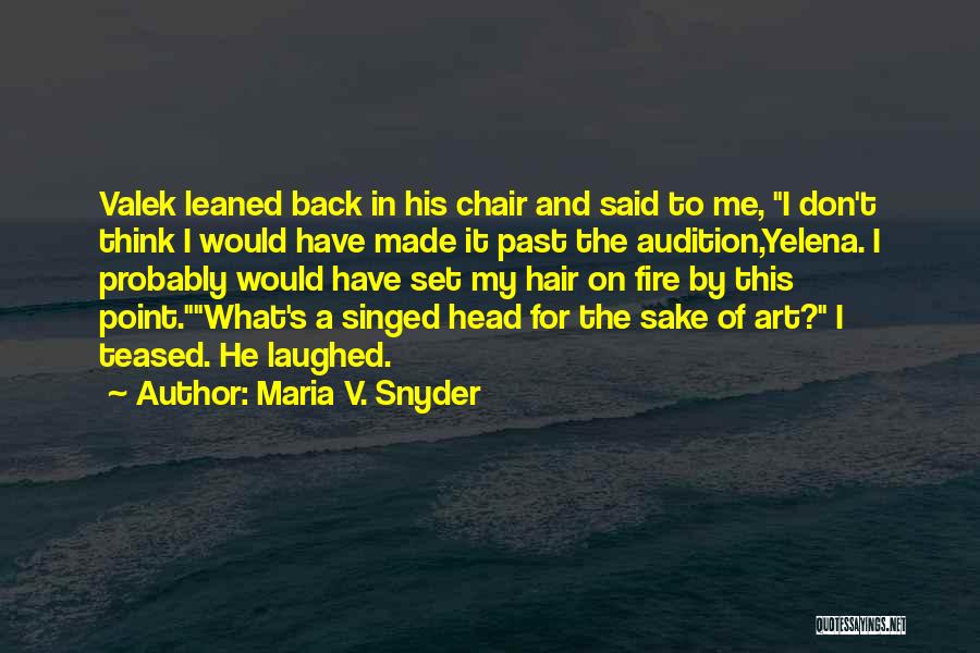 Maria V. Snyder Quotes: Valek Leaned Back In His Chair And Said To Me, I Don't Think I Would Have Made It Past The
