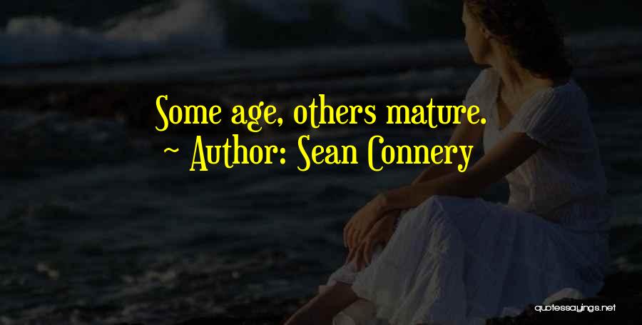 Sean Connery Quotes: Some Age, Others Mature.
