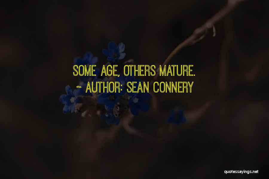 Sean Connery Quotes: Some Age, Others Mature.