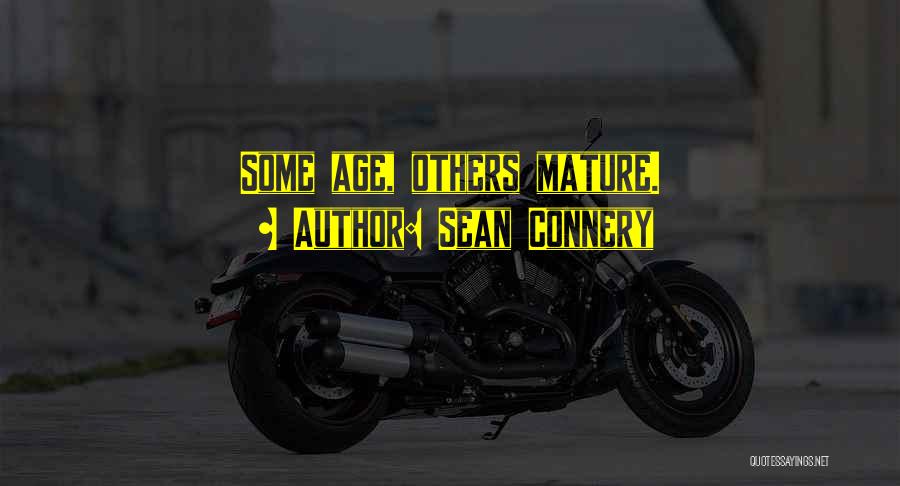 Sean Connery Quotes: Some Age, Others Mature.