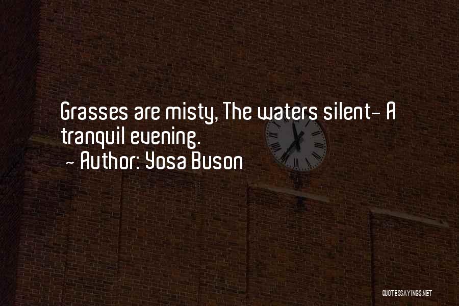 Yosa Buson Quotes: Grasses Are Misty, The Waters Silent- A Tranquil Evening.