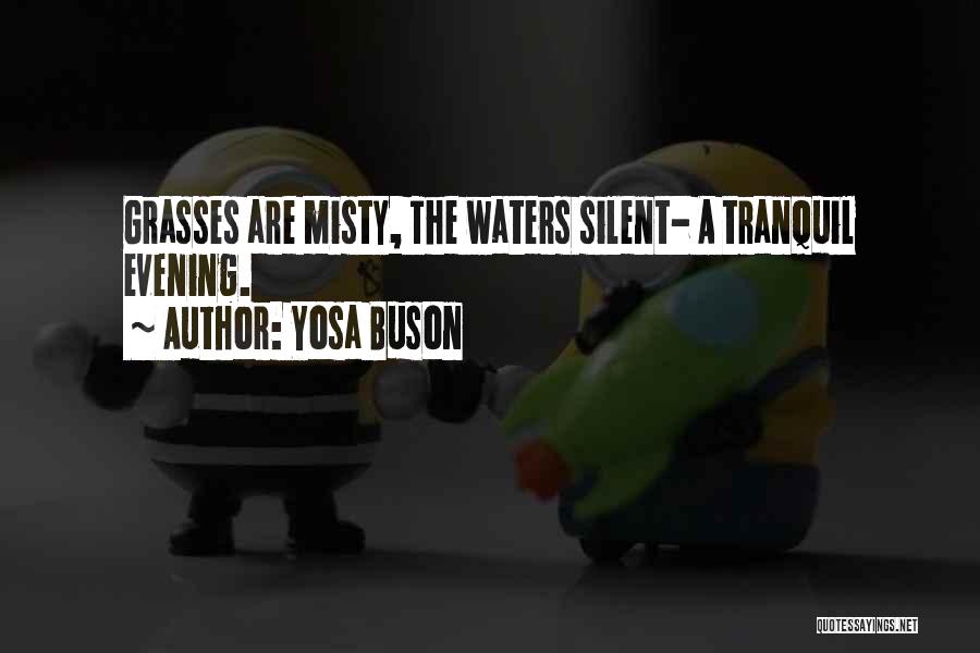 Yosa Buson Quotes: Grasses Are Misty, The Waters Silent- A Tranquil Evening.