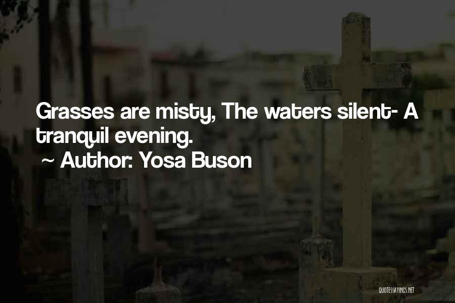 Yosa Buson Quotes: Grasses Are Misty, The Waters Silent- A Tranquil Evening.