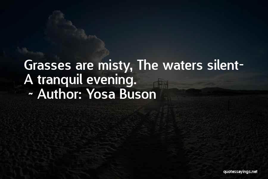 Yosa Buson Quotes: Grasses Are Misty, The Waters Silent- A Tranquil Evening.