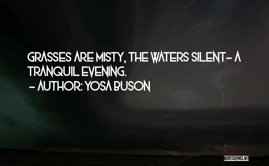 Yosa Buson Quotes: Grasses Are Misty, The Waters Silent- A Tranquil Evening.