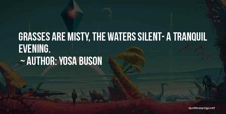 Yosa Buson Quotes: Grasses Are Misty, The Waters Silent- A Tranquil Evening.