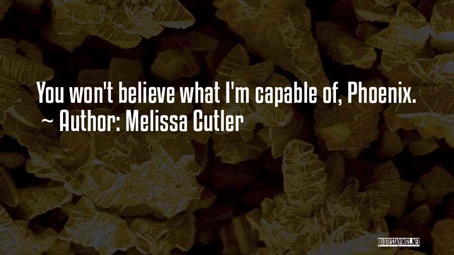 Melissa Cutler Quotes: You Won't Believe What I'm Capable Of, Phoenix.