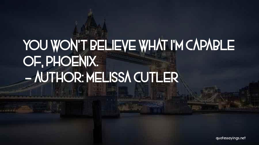 Melissa Cutler Quotes: You Won't Believe What I'm Capable Of, Phoenix.
