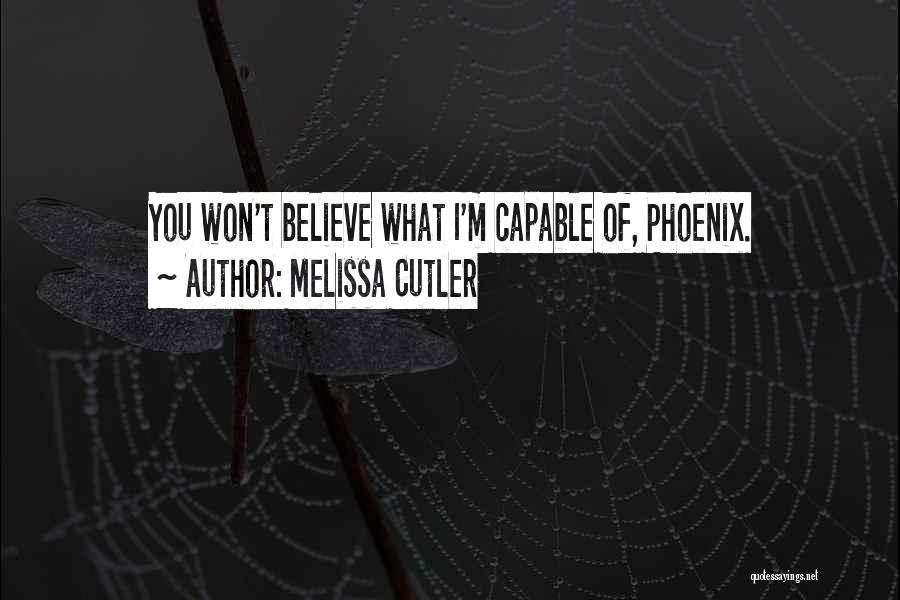 Melissa Cutler Quotes: You Won't Believe What I'm Capable Of, Phoenix.