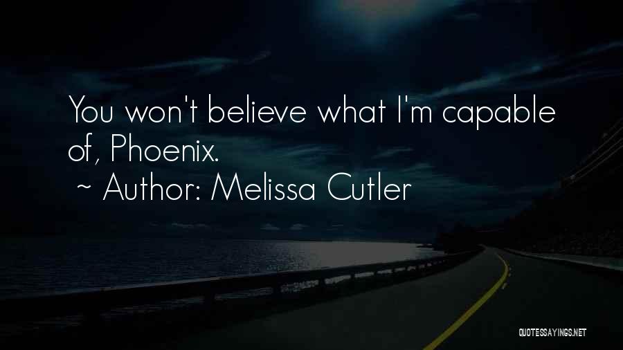 Melissa Cutler Quotes: You Won't Believe What I'm Capable Of, Phoenix.