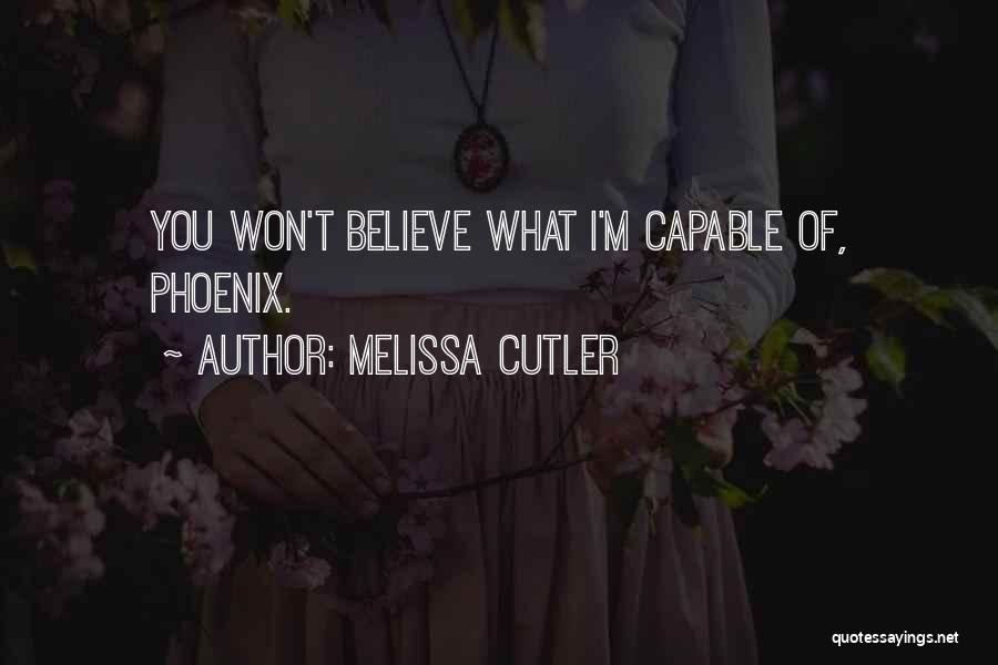 Melissa Cutler Quotes: You Won't Believe What I'm Capable Of, Phoenix.