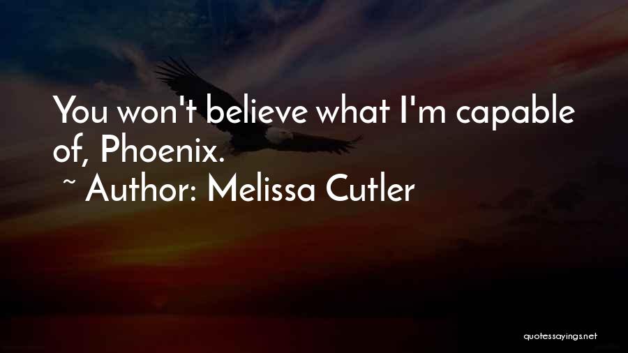 Melissa Cutler Quotes: You Won't Believe What I'm Capable Of, Phoenix.