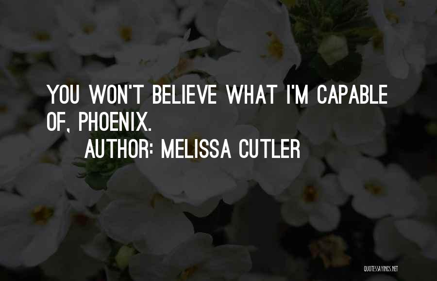 Melissa Cutler Quotes: You Won't Believe What I'm Capable Of, Phoenix.