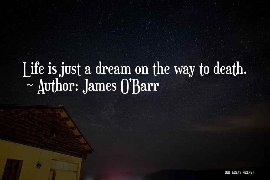 James O'Barr Quotes: Life Is Just A Dream On The Way To Death.