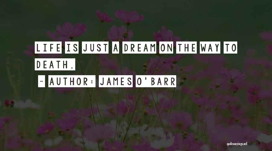 James O'Barr Quotes: Life Is Just A Dream On The Way To Death.