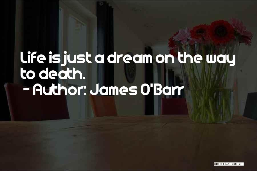 James O'Barr Quotes: Life Is Just A Dream On The Way To Death.