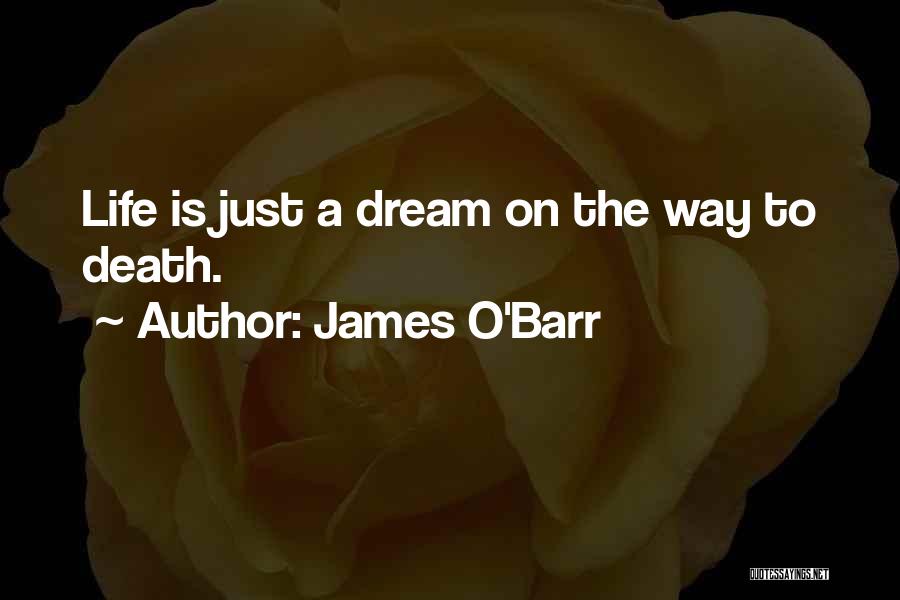 James O'Barr Quotes: Life Is Just A Dream On The Way To Death.