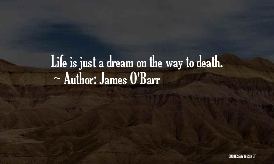 James O'Barr Quotes: Life Is Just A Dream On The Way To Death.