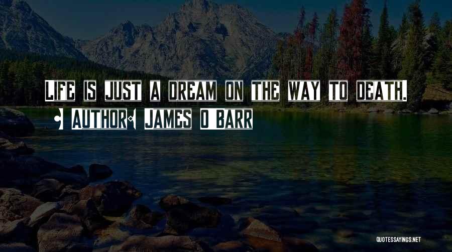 James O'Barr Quotes: Life Is Just A Dream On The Way To Death.