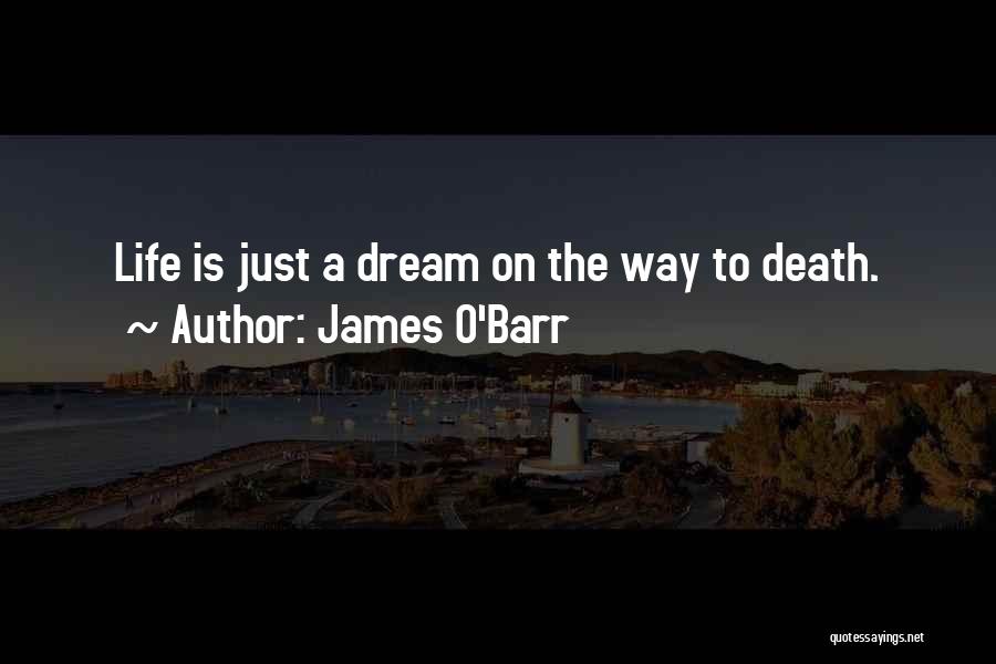 James O'Barr Quotes: Life Is Just A Dream On The Way To Death.