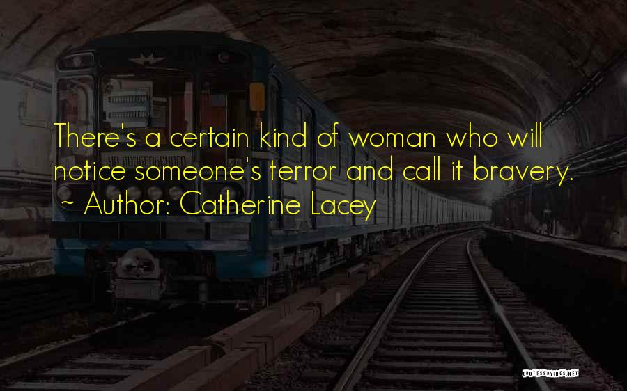 Catherine Lacey Quotes: There's A Certain Kind Of Woman Who Will Notice Someone's Terror And Call It Bravery.