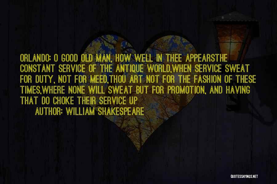 William Shakespeare Quotes: Orlando: O Good Old Man, How Well In Thee Appearsthe Constant Service Of The Antique World,when Service Sweat For Duty,