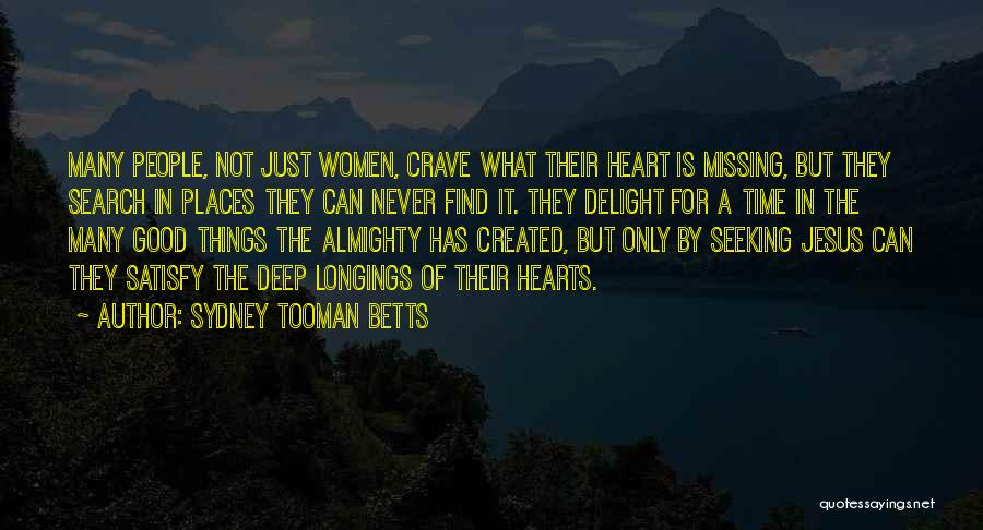Sydney Tooman Betts Quotes: Many People, Not Just Women, Crave What Their Heart Is Missing, But They Search In Places They Can Never Find