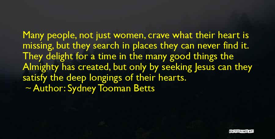 Sydney Tooman Betts Quotes: Many People, Not Just Women, Crave What Their Heart Is Missing, But They Search In Places They Can Never Find