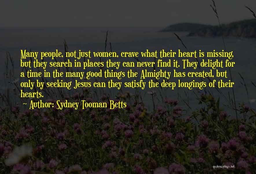 Sydney Tooman Betts Quotes: Many People, Not Just Women, Crave What Their Heart Is Missing, But They Search In Places They Can Never Find
