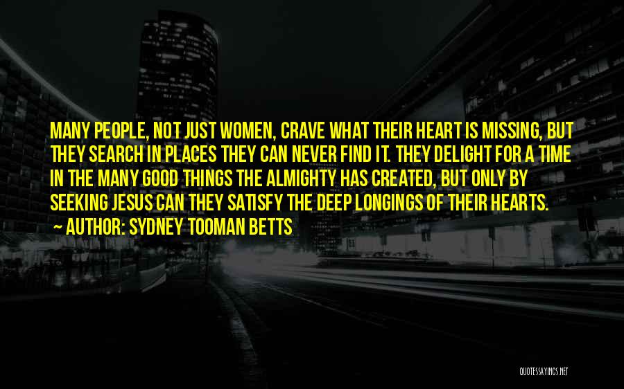 Sydney Tooman Betts Quotes: Many People, Not Just Women, Crave What Their Heart Is Missing, But They Search In Places They Can Never Find