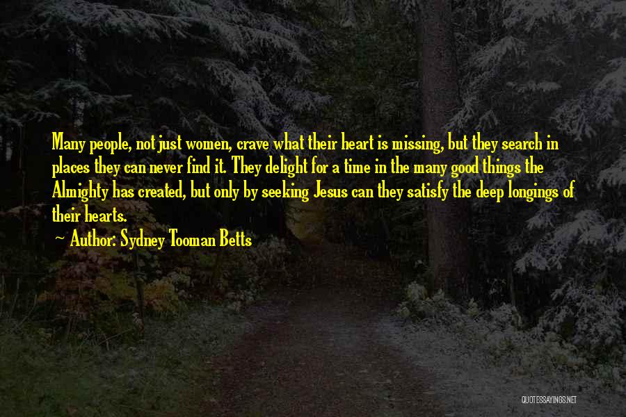 Sydney Tooman Betts Quotes: Many People, Not Just Women, Crave What Their Heart Is Missing, But They Search In Places They Can Never Find