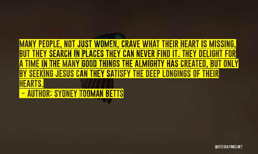 Sydney Tooman Betts Quotes: Many People, Not Just Women, Crave What Their Heart Is Missing, But They Search In Places They Can Never Find