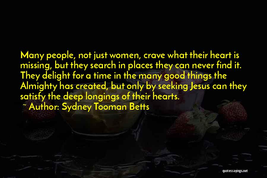 Sydney Tooman Betts Quotes: Many People, Not Just Women, Crave What Their Heart Is Missing, But They Search In Places They Can Never Find