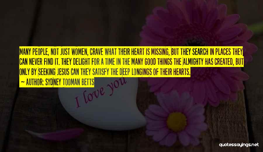 Sydney Tooman Betts Quotes: Many People, Not Just Women, Crave What Their Heart Is Missing, But They Search In Places They Can Never Find