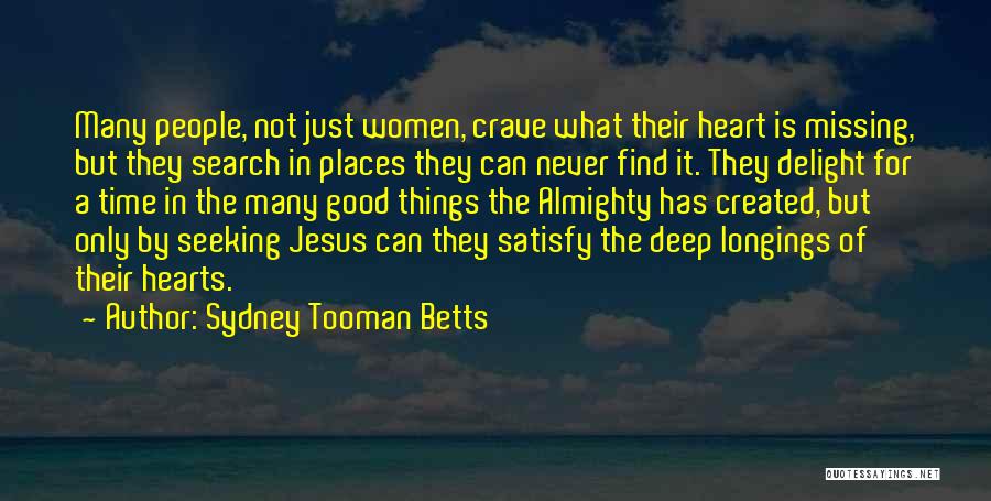 Sydney Tooman Betts Quotes: Many People, Not Just Women, Crave What Their Heart Is Missing, But They Search In Places They Can Never Find