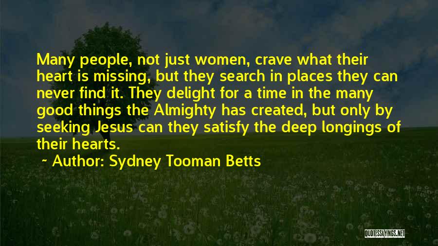 Sydney Tooman Betts Quotes: Many People, Not Just Women, Crave What Their Heart Is Missing, But They Search In Places They Can Never Find