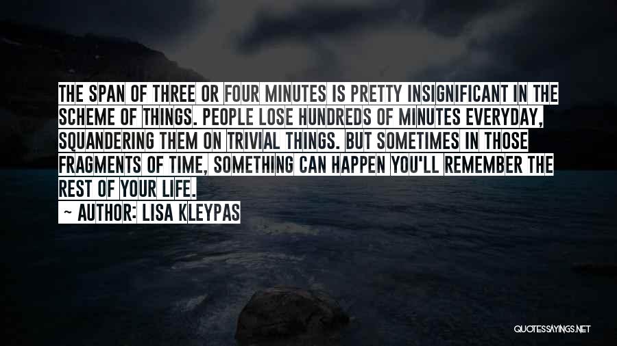 Lisa Kleypas Quotes: The Span Of Three Or Four Minutes Is Pretty Insignificant In The Scheme Of Things. People Lose Hundreds Of Minutes