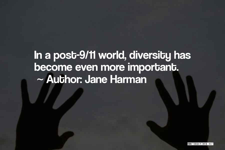 Jane Harman Quotes: In A Post-9/11 World, Diversity Has Become Even More Important.