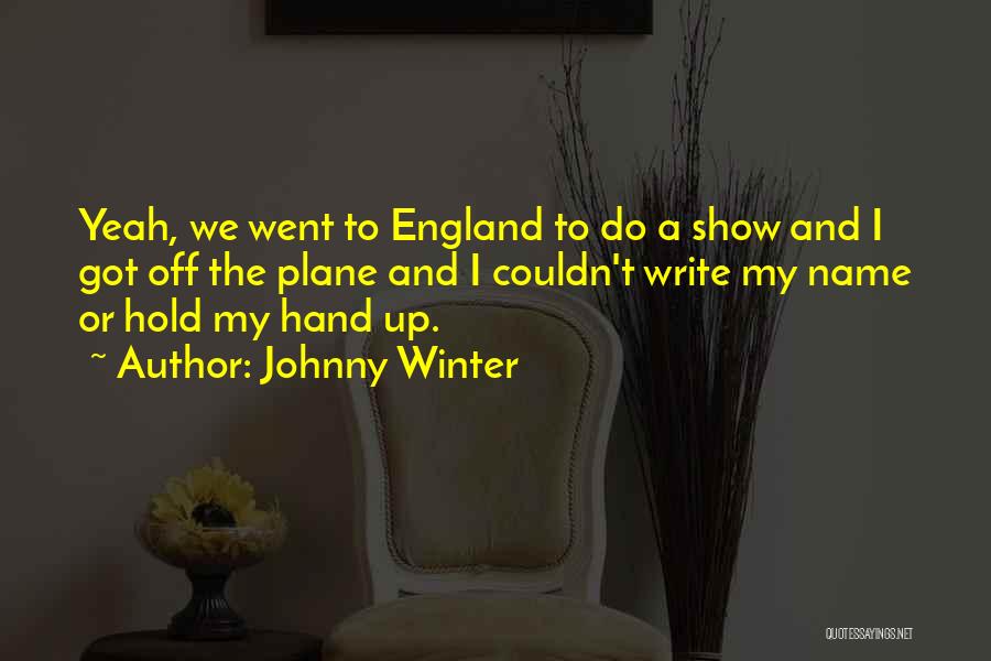 Johnny Winter Quotes: Yeah, We Went To England To Do A Show And I Got Off The Plane And I Couldn't Write My