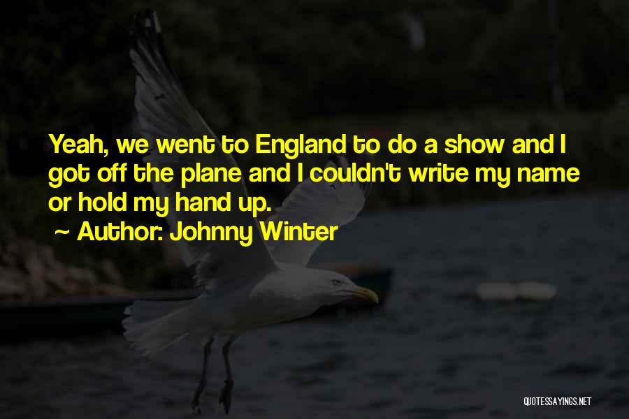 Johnny Winter Quotes: Yeah, We Went To England To Do A Show And I Got Off The Plane And I Couldn't Write My