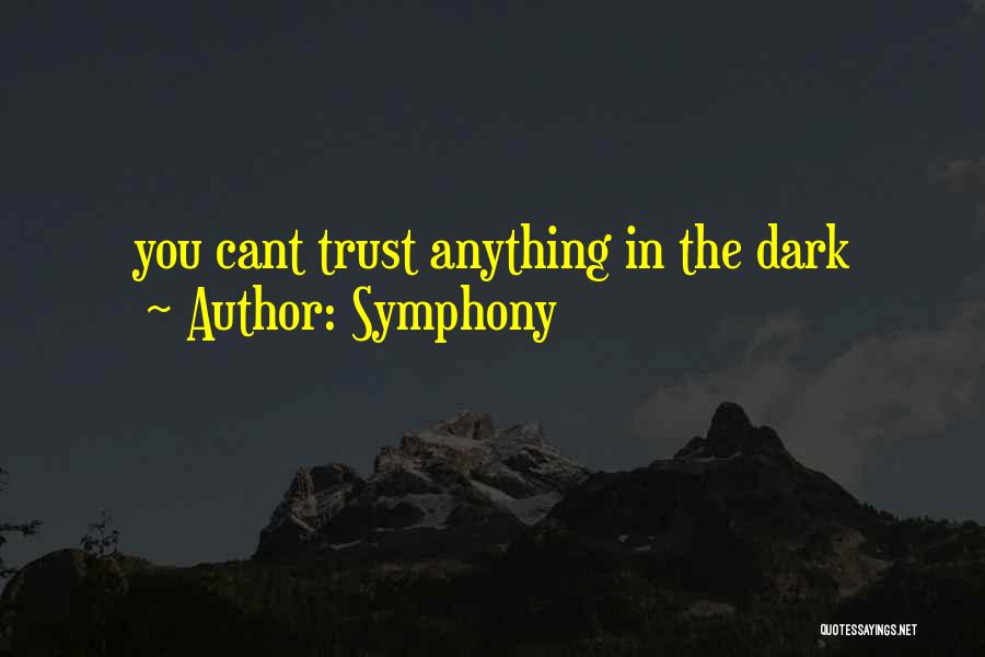 Symphony Quotes: You Cant Trust Anything In The Dark